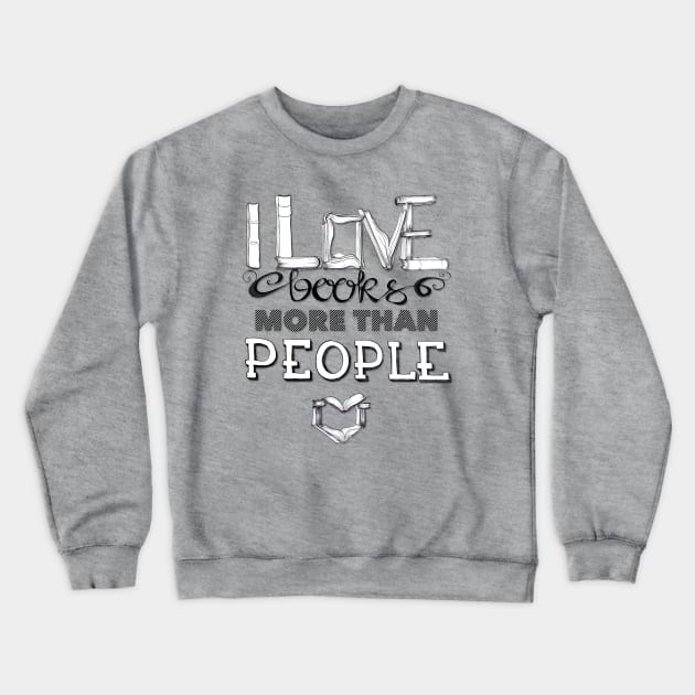 I love books more than people Crewneck Sweatshirt by selandrian